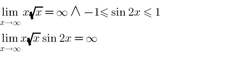 lim_(x→∞)  x(√x) = ∞ ∧ −1≤ sin 2x ≤ 1  lim_(x→∞) x(√x) sin 2x = ∞   