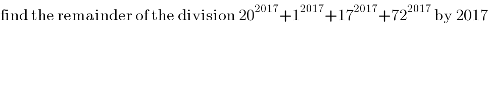 find the remainder of the division 20^(2017) +1^(2017) +17^(2017) +72^(2017)  by 2017  