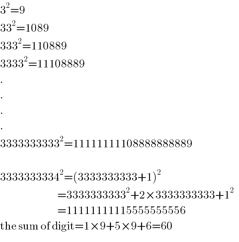 3^2 =9  33^2 =1089  333^2 =110889  3333^2 =11108889  .  .  .  .  3333333333^2 =11111111108888888889    3333333334^2 =(3333333333+1)^2                                   =3333333333^2 +2×3333333333+1^2                                   =11111111115555555556  the sum of digit=1×9+5×9+6=60  