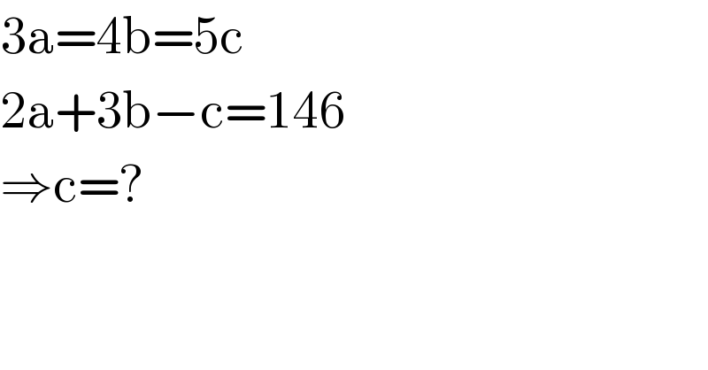3a=4b=5c  2a+3b−c=146  ⇒c=?  