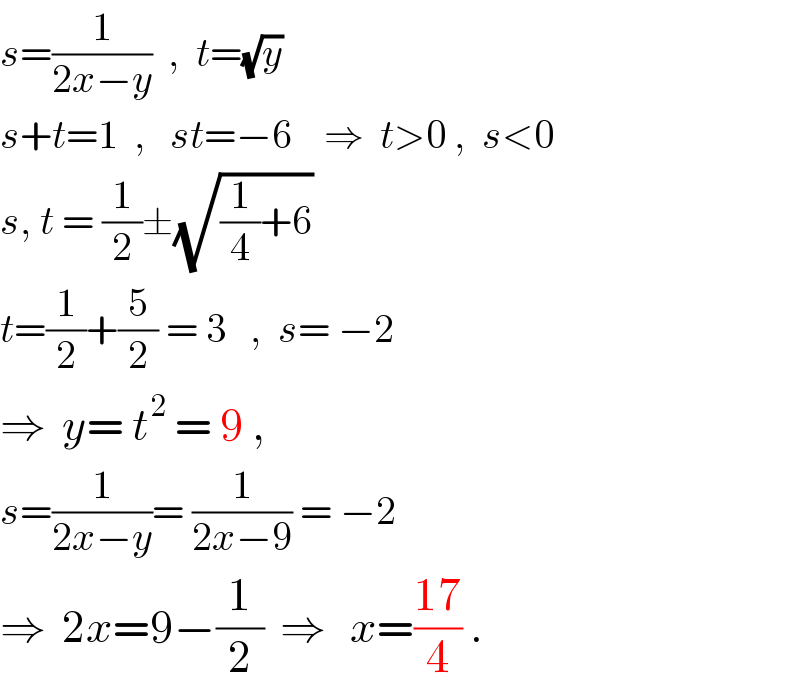 s=(1/(2x−y))  ,  t=(√y)  s+t=1  ,   st=−6    ⇒  t>0 ,  s<0  s, t = (1/2)±(√((1/4)+6))   t=(1/2)+(5/2) = 3   ,  s= −2  ⇒  y= t^2  = 9 ,   s=(1/(2x−y))= (1/(2x−9)) = −2  ⇒  2x=9−(1/2)  ⇒   x=((17)/4) .  