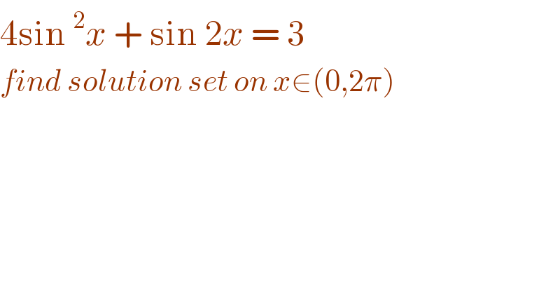 4sin^2 x + sin 2x = 3   find solution set on x∈(0,2π)  