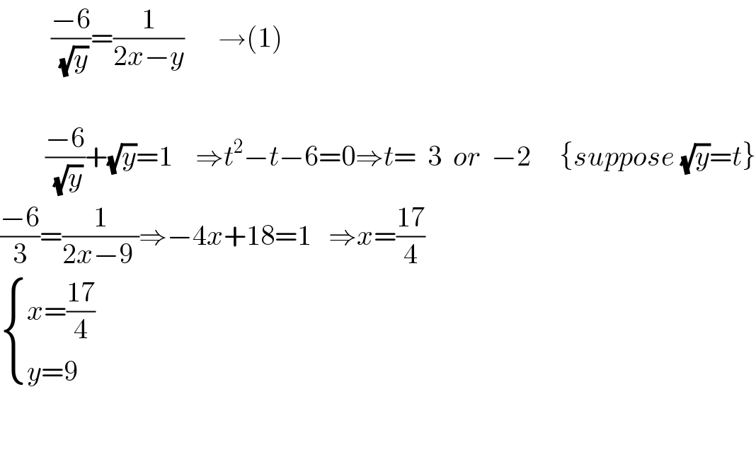          ((−6)/(√y))=(1/(2x−y))      →(1)            ((−6)/(√y))+(√y)=1    ⇒t^2 −t−6=0⇒t=  3  or  −2     {suppose (√y)=t}  ((−6)/3)=(1/(2x−9 ))⇒−4x+18=1   ⇒x=((17)/4)     { ((x=((17)/4))),((y=9)) :}      