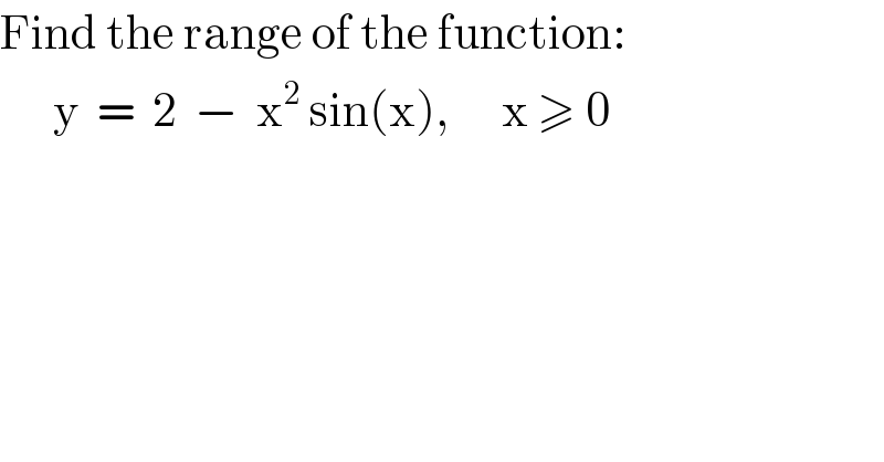 Find the range of the function:        y  =  2  −  x^2  sin(x),      x ≥ 0  