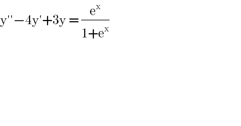 y′′−4y′+3y = (e^x /(1+e^x ))  