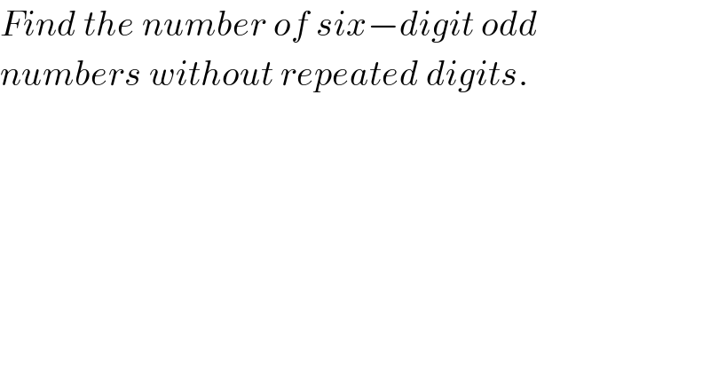 Find the number of six−digit odd  numbers without repeated digits.  