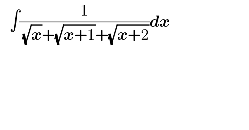    ∫(1/((√x)+(√(x+1))+(√(x+2))))dx  