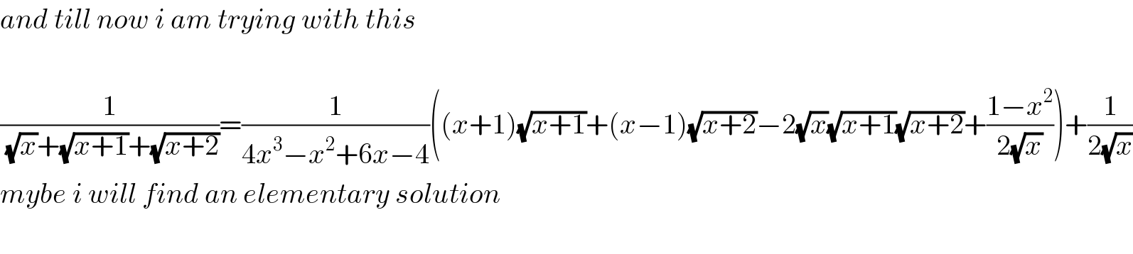 and till now i am trying with this    (1/((√x)+(√(x+1))+(√(x+2))))=(1/(4x^3 −x^2 +6x−4))((x+1)(√(x+1))+(x−1)(√(x+2))−2(√x)(√(x+1))(√(x+2))+((1−x^2 )/(2(√x))))+(1/(2(√x)))  mybe i will find an elementary solution    