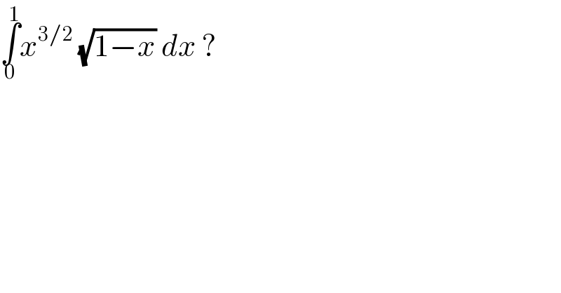 ∫_0 ^1 x^(3/2)  (√(1−x)) dx ?  