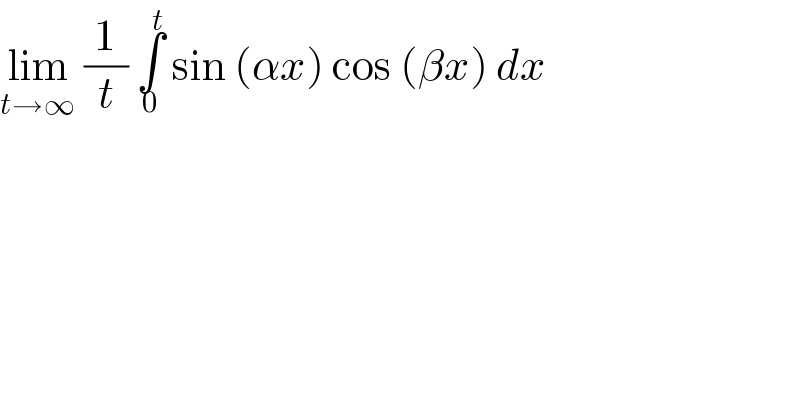 lim_(t→∞)  (1/t) ∫_0 ^t  sin (αx) cos (βx) dx  