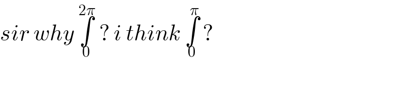 sir why ∫_0 ^(2π)  ? i think ∫_0 ^π  ?  