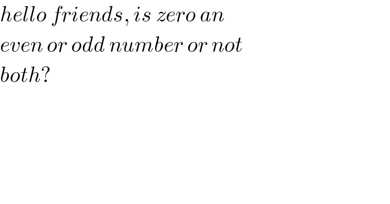 hello friends, is zero an   even or odd number or not   both?  