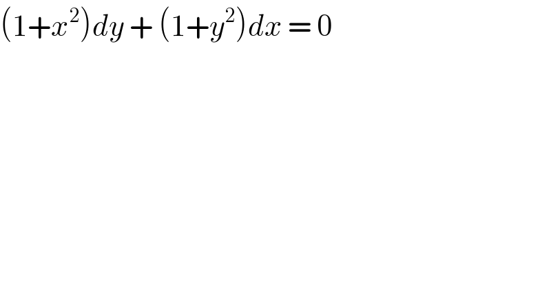 (1+x^2 )dy + (1+y^2 )dx = 0  