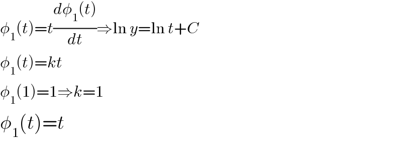 φ_1 (t)=t((dφ_1 (t))/dt)⇒ln y=ln t+C  φ_1 (t)=kt  φ_1 (1)=1⇒k=1  φ_1 (t)=t  