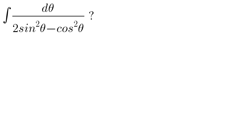 ∫ (dθ/(2sin^2 θ−cos^2 θ))  ?  