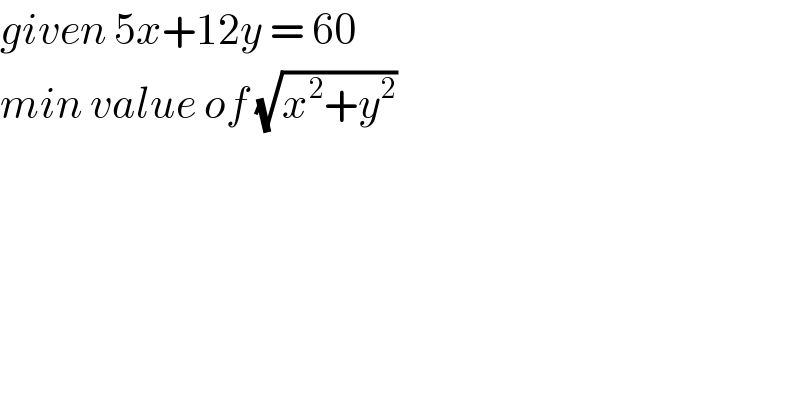 given 5x+12y = 60  min value of (√(x^2 +y^2 ))  