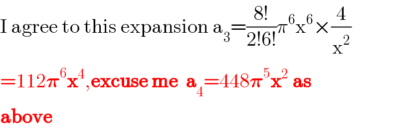 I agree to this expansion a_3 =((8!)/(2!6!))π^6 x^6 ×(4/x^2 )  =112𝛑^6 x^4 ,excuse me  a_4 =448𝛑^5 x^2  as  above  