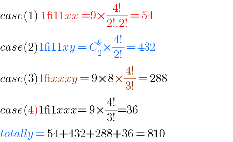 case(1) 1_11xx =9×((4!)/(2!.2!)) = 54   case(2)1_11xy = C_2 ^9 ×((4!)/(2!)) = 432  case(3)1_xxxy = 9×8×((4!)/(3!)) = 288  case(4)1_1xxx= 9×((4!)/(3!))=36  totally = 54+432+288+36 = 810  