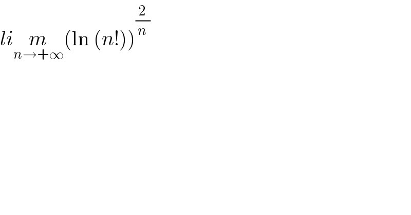 lim_(n→+∞) (ln (n!))^(2/n)   
