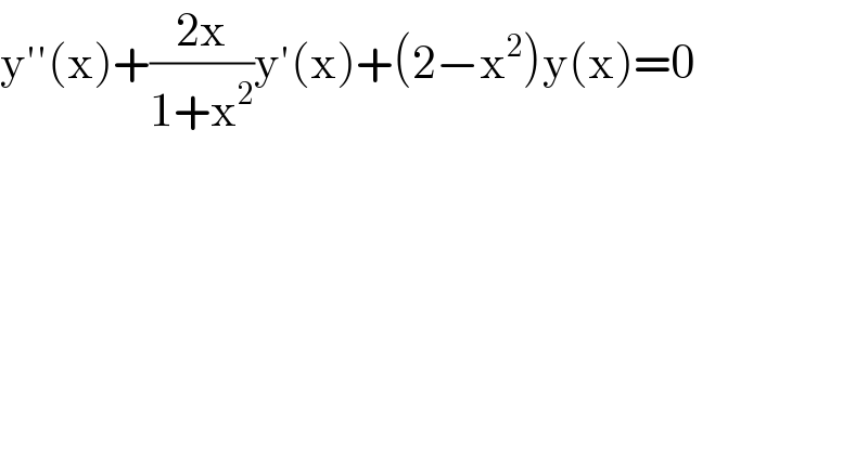 y′′(x)+((2x)/(1+x^2 ))y′(x)+(2−x^2 )y(x)=0  