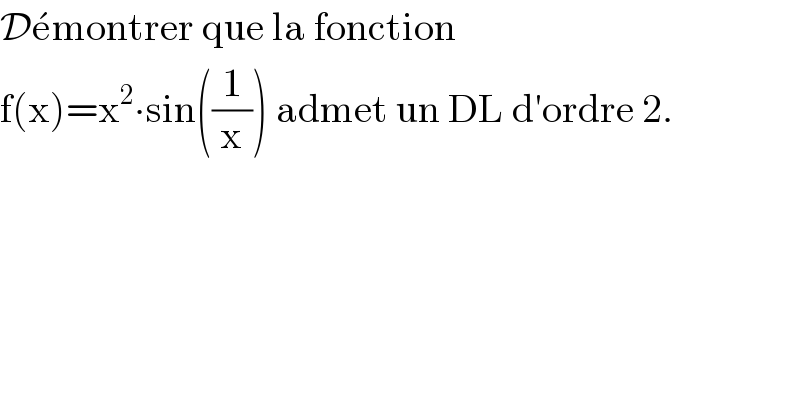 De^� montrer que la fonction   f(x)=x^2 ∙sin((1/x)) admet un DL d′ordre 2.  