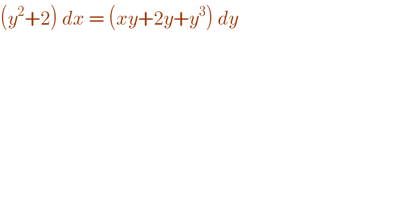 (y^2 +2) dx = (xy+2y+y^3 ) dy  