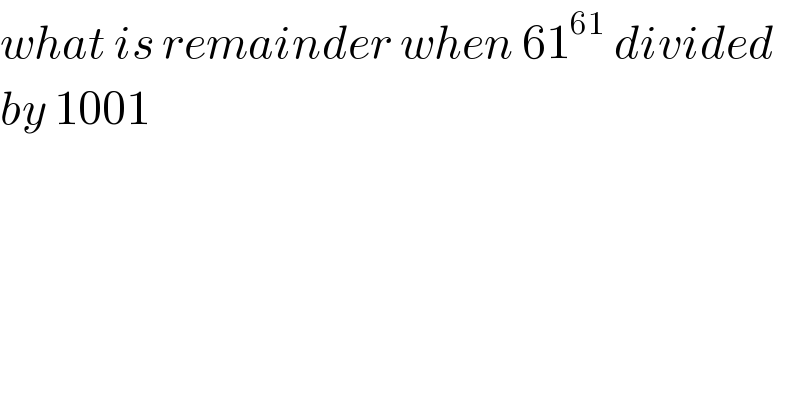what is remainder when 61^(61)  divided  by 1001  