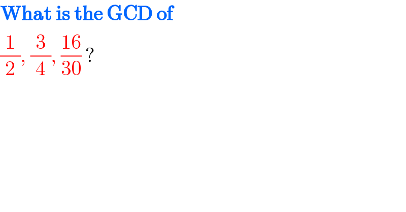 What is the GCD of   (1/2), (3/4), ((16)/(30)) ?  
