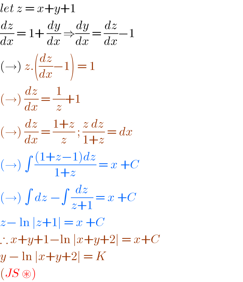 let z = x+y+1  (dz/dx) = 1+ (dy/dx) ⇒(dy/dx) = (dz/dx)−1  (→) z.((dz/dx)−1) = 1   (→) (dz/dx) = (1/z)+1  (→) (dz/dx) = ((1+z)/z) ; ((z dz)/(1+z)) = dx  (→) ∫ (((1+z−1)dz)/(1+z)) = x +C  (→) ∫ dz −∫ (dz/(z+1)) = x +C   z− ln ∣z+1∣ = x +C  ∴ x+y+1−ln ∣x+y+2∣ = x+C  y − ln ∣x+y+2∣ = K   (JS ⊛)  