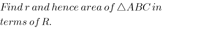 Find r and hence area of △ABC in  terms of R.  