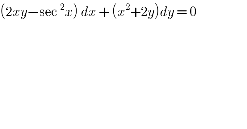(2xy−sec^2 x) dx + (x^2 +2y)dy = 0  