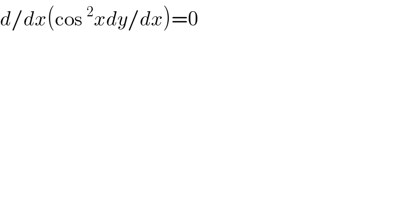 d/dx(cos^2 xdy/dx)=0    
