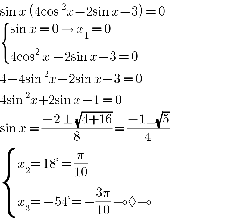 sin x (4cos^2 x−2sin x−3) = 0   { ((sin x = 0 → x_1  = 0)),((4cos^2  x −2sin x−3 = 0)) :}  4−4sin^2 x−2sin x−3 = 0  4sin^2 x+2sin x−1 = 0  sin x = ((−2 ± (√(4+16)))/8) = ((−1±(√5))/4)   { ((x_2 = 18° = (π/(10)))),((x_3 = −54°= −((3π)/(10)) ⊸◊⊸)) :}  