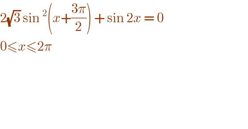 2(√3) sin^2 (x+((3π)/2)) + sin 2x = 0   0≤x≤2π   
