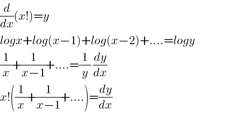 (d/dx)(x!)=y  logx+log(x−1)+log(x−2)+....=logy  (1/x)+(1/(x−1))+....=(1/y) (dy/dx)  x!((1/x)+(1/(x−1))+....)=(dy/dx)    