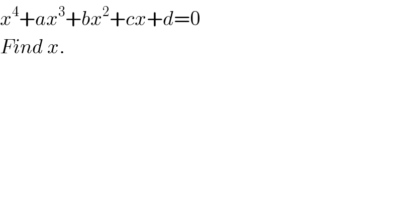 x^4 +ax^3 +bx^2 +cx+d=0  Find x.  