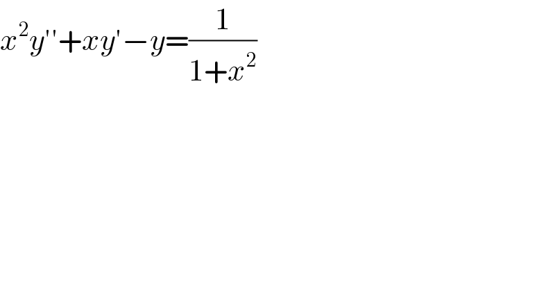 x^2 y′′+xy′−y=(1/(1+x^2 ))  