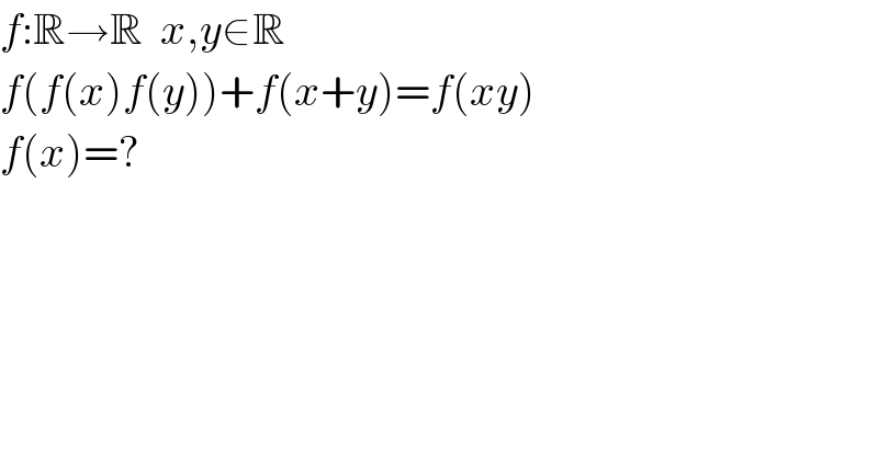 f:R→R  x,y∈R  f(f(x)f(y))+f(x+y)=f(xy)  f(x)=?  