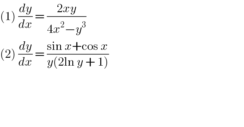 (1) (dy/dx) = ((2xy)/(4x^2 −y^3 ))  (2) (dy/dx) = ((sin x+cos x)/(y(2ln y + 1)))  