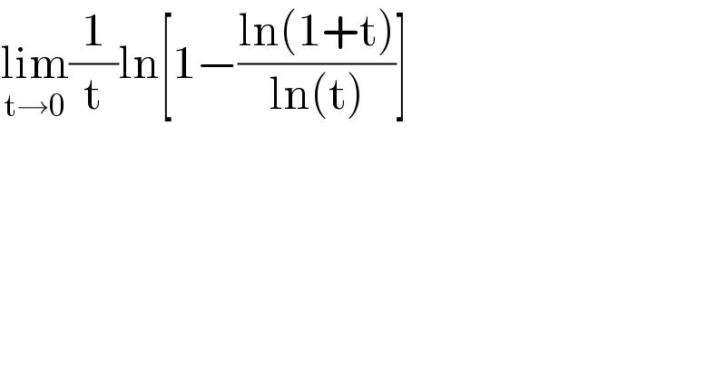 lim_(t→0) (1/t)ln[1−((ln(1+t))/(ln(t)))]  