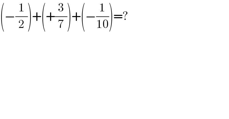 (−(1/2))+(+(3/7))+(−(1/(10)))=?  