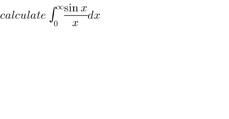 calculate ∫_0 ^∞ ((sin x)/x)dx  