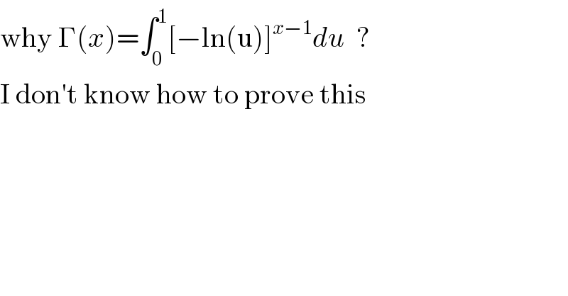 why Γ(x)=∫_0 ^1 [−ln(u)]^(x−1) du  ?  I don′t know how to prove this  