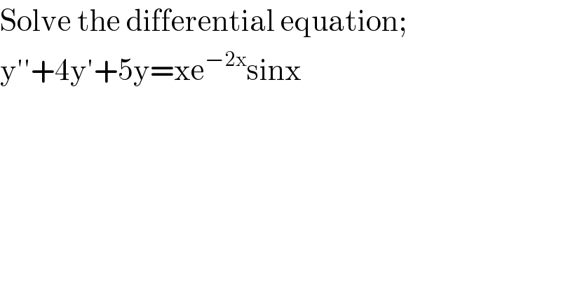 Solve the differential equation;  y′′+4y′+5y=xe^(−2x) sinx  