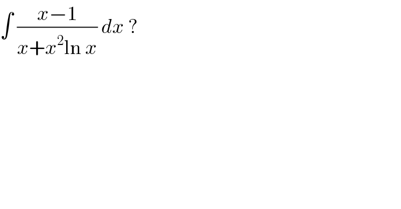 ∫ ((x−1)/(x+x^2 ln x)) dx ?   