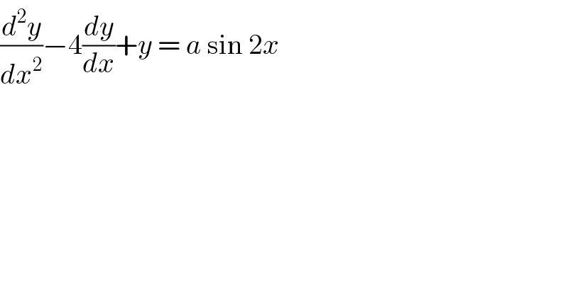 (d^2 y/dx^2 )−4(dy/dx)+y = a sin 2x  