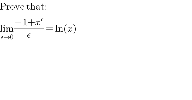 Prove that:  lim_(ε→0) ((−1+x^ε )/ε) = ln(x)  