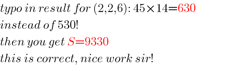 typo in result for (2,2,6): 45×14=630  instead of 530!   then you get S=9330  this is correct, nice work sir!  