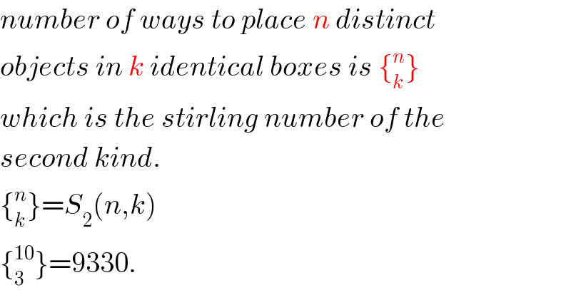 number of ways to place n distinct  objects in k identical boxes is {_k ^n }  which is the stirling number of the  second kind.   {_k ^n }=S_2 (n,k)  {_3 ^(10) }=9330.  