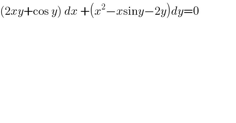 (2xy+cos y) dx +(x^2 −xsiny−2y)dy=0  
